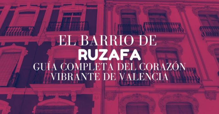 El Barrio de Ruzafa: Descubre el Corazón Cultural y Gastronómico de Valencia